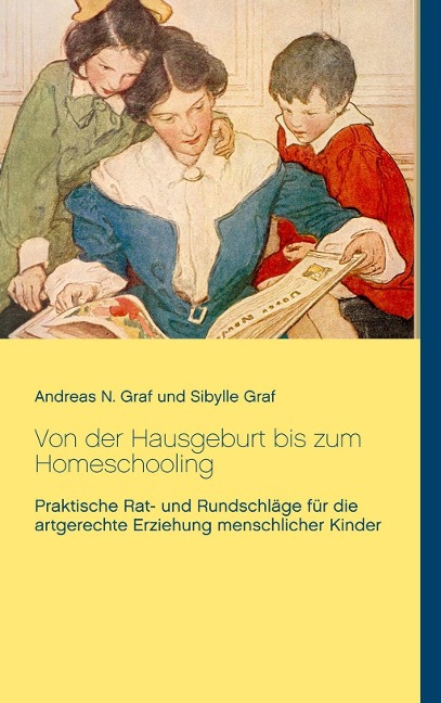 Von der Hausgeburt bis zum Homeschooling - Andreas N. Graf, Sibylle Graf