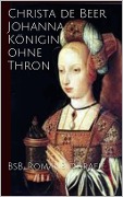 Cover-Bild zum Titel 'Johanna Königin ohne Thron' von 'Christa de Beer'