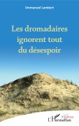 Cover-Bild zum Titel 'Les dromadaires ignorent tout du désespoir' von 'Emmanuel Lambert'