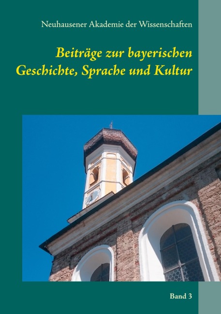Beiträge zur bayerischen Geschichte, Sprache und Kultur - Neuhausener Akademie der Wissenschaften