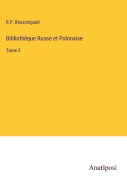 Cover-Bild zum Titel 'Bibliothèque Russe et Polonaise' von 'R. P. Boussingault'