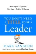Cover-Bild zum Titel 'You Don't Need a Title to Be a Leader' von 'Mark Sanborn'