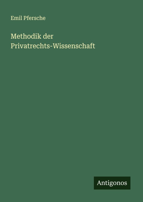 Methodik der Privatrechts-Wissenschaft - Emil Pfersche