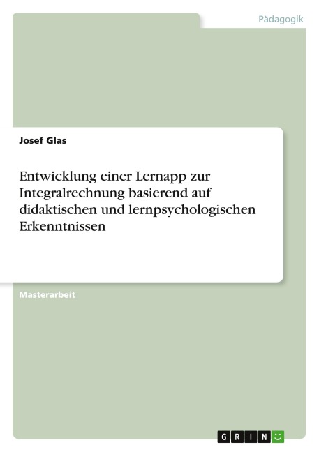 Entwicklung einer Lernapp zur Integralrechnung basierend auf didaktischen und lernpsychologischen Erkenntnissen - Josef Glas