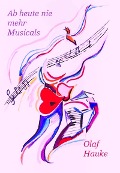 Cover-Bild zum Titel 'Ab heute nie mehr Musicals' von 'Olaf Hauke'