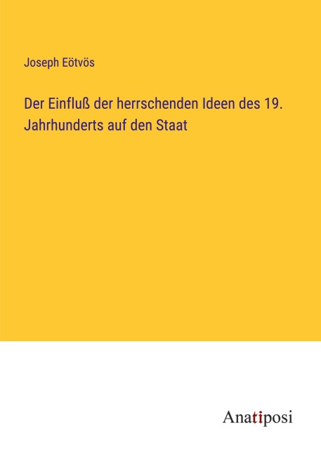 Der Einfluß der herrschenden Ideen des 19. Jahrhunderts auf den Staat - Joseph Eötvös