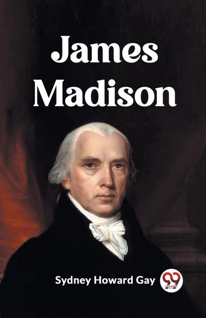 James Madison - Sydney Howard Gay