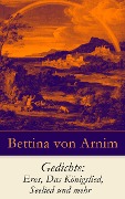Gedichte: Eros, Das Königslied, Seelied und mehr - Bettina Von Arnim