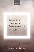 Cover-Bild zum Titel 'Reframing Catholic Theological Ethics' von 'Joseph A. Selling'