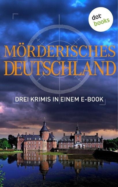 Mörderisches Deutschland - Drei Krimis in einem E-Book - Tatjana Kruse, Peter Lechler, Regula Venske