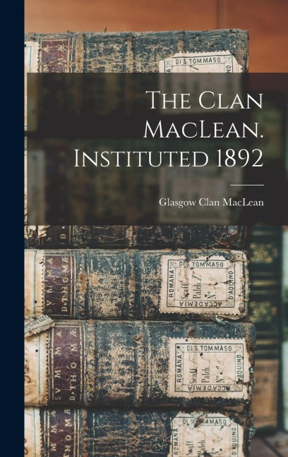 The Clan MacLean. Instituted 1892 - Glasgow Clan MacLean