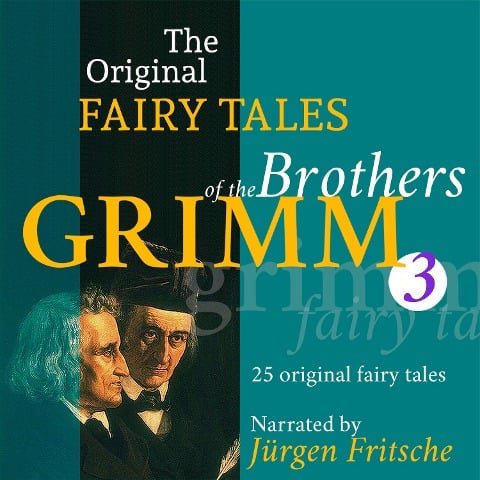 The Original Fairy Tales of the Brothers Grimm. Part 3 of 8. - Brothers Grimm