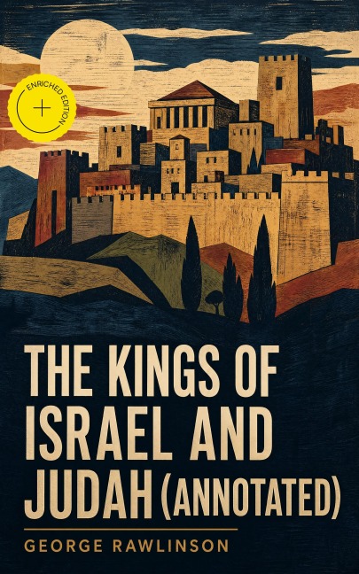 The Kings of Israel and Judah (Annotated) - George Rawlinson