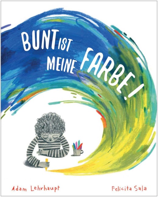 Bunt ist meine Farbe! - Adam Lehrhaupt
