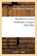 Cover-Bild zum Titel 'Recherches sur la déclinaison basque' von 'Charencey-H'