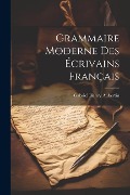 Grammaire Moderne des Écrivains Français - Gabriel Henry Aubertin