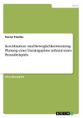 Cover-Bild zum Titel 'Koordination- und Beweglichkeitstraining. Planung eines Trainingsplans anhand eines Praxisbeispiels' von 'Denise Kiontke'