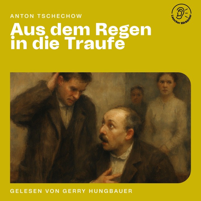 Aus dem Regen in die Traufe - Anton Tschechow