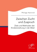 Cover-Bild zum Titel 'Zwischen Zucht und Zuspruch: Ziele und Methoden der Kindererziehung in der Bibel' von 'Philipp Heinrich'