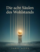 Cover-Bild zum Titel 'Die acht Säulen des Wohlstands' von 'James Allen'