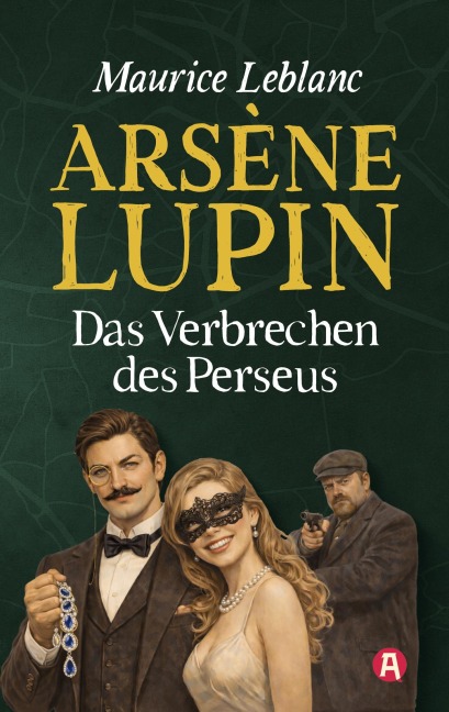 Arsène Lupin und das Verbrechen des Perseus. Kriminalroman - Maurice Leblanc