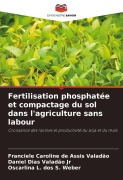 Cover-Bild zum Titel 'Fertilisation phosphatée et compactage du sol dans l'agriculture sans labour' von 'Franciele Caroline de Assis Valadão, Daniel Dias Valadão Jr, Oscarlina L. Dos S. Weber'