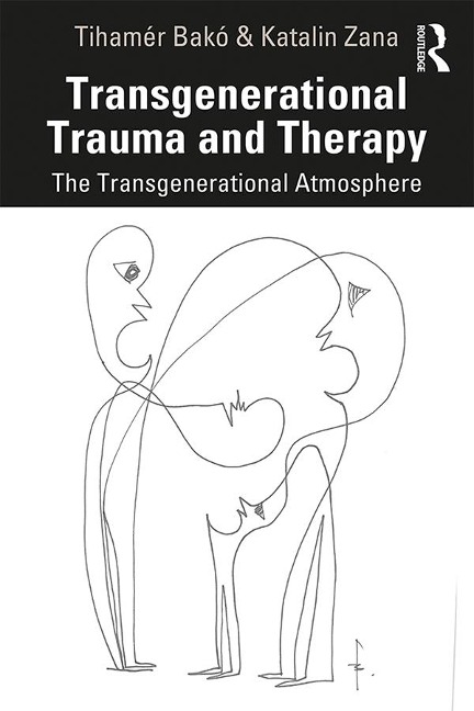 Transgenerational Trauma and Therapy - Tihamér Bakó, Katalin Zana