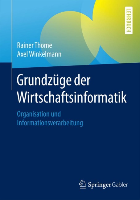 Grundzüge der Wirtschaftsinformatik - Axel Winkelmann, Rainer Thome