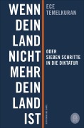 Cover-Bild zum Titel 'Wenn dein Land nicht mehr dein Land ist oder Sieben Schritte in die Diktatur' von 'Ece Temelkuran'