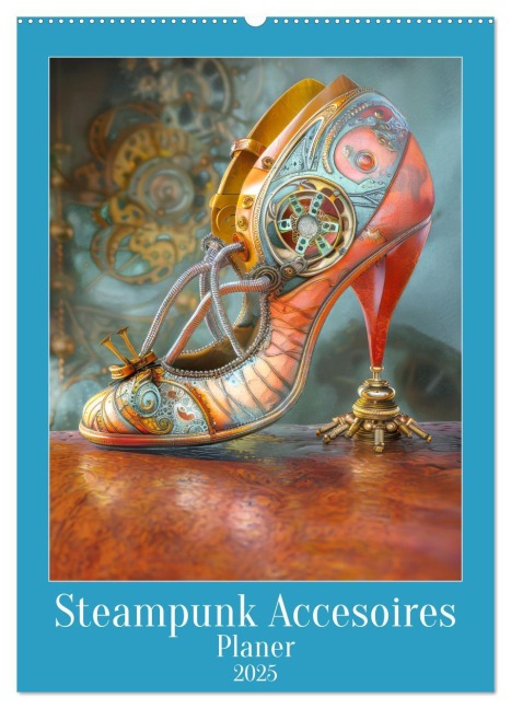 Steampunk Accesoires - Planer (Wandkalender 2025 DIN A2 hoch), CALVENDO Monatskalender - Liselotte Brunner-Klaus