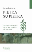 Cover-Bild zum Titel 'Pietra su pietra. Costruire, mantenere, recuperare i muri in pietra a secco' von 'Donatella Murtas'