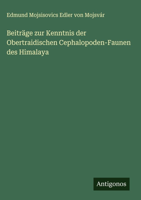 Beiträge zur Kenntnis der Obertraidischen Cephalopoden-Faunen des Himalaya - Edmund Mojsisovics Edler von Mojsvár