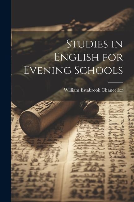 Studies in English for Evening Schools - William Estabrook Chancellor