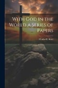 With God in the World a Series of Papers - Charles H. Brent