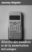 Cover-Bild zum Titel 'Histoire des nombres et de la numération mécanique' von 'Jacomy-Régnier'