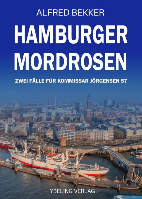 Hamburger Mordrosen: Zwei Fälle für Kommissar Jörgensen Band 57 - Alfred Bekker