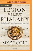 Legion Versus Phalanx: The Epic Struggle for Infantry Supremacy in the Ancient World - Myke Cole