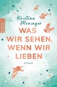 Cover-Bild zum Titel 'Was wir sehen, wenn wir lieben' von 'Kristina Moninger'