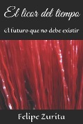 Cover-Bild zum Titel 'El Licor del Tiempo: El Futuro Que No Debe Existir' von 'Felipe Zurita'