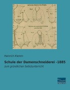 Cover-Bild zum Titel 'Schule der Damenschneiderei -1885' von 'Heinrich Klemm'