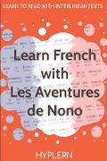 Learn French with The Adventures of Nono: Interlinear French to English - Jean Grave, Kees van den End
