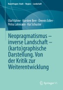 Cover-Bild zum Titel 'Neopragmatismus - inverse Landschaft - (karto)graphische Darstellung. Von der Kritik zur Weiterentwicklung' von 'Olaf Kühne, Karsten Berr, Kai Schuster, Petra Lohmann, Dennis Edler'