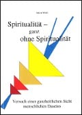 Spiritualität - ganz ohne Spiritualität - Anton Weiß