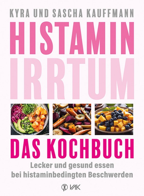 Histamin-Irrtum - Das Kochbuch - Kyra Kauffmann, Sascha Kauffmann