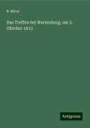 Das Treffen bei Wartenburg, am 3. Oktober 1813 - R. Mirus