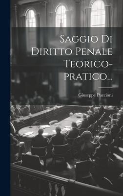 Saggio Di Diritto Penale Teorico-pratico... - Giuseppe Puccioni