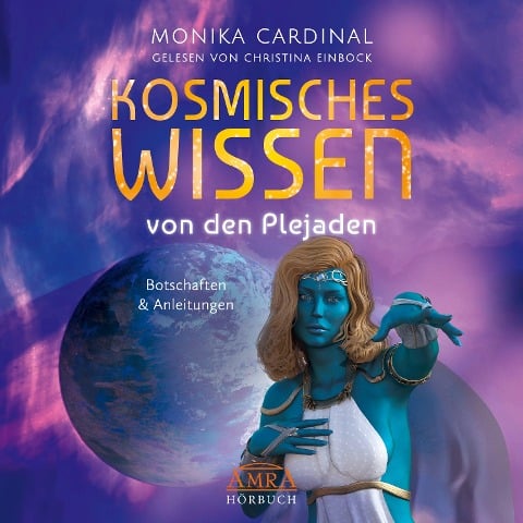 KOSMISCHES WISSEN VON DEN PLEJADEN: Botschaften & Anleitungen der Lichtwesen (Ungekürzte Lesung) - Monika Cardinal