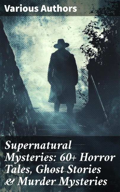 Supernatural Mysteries: 60+ Horror Tales, Ghost Stories & Murder Mysteries - Mark Twain, William Archer, Daniel Defoe, Cleveland Moffett, Rudyard Kipling