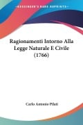 Ragionamenti Intorno Alla Legge Naturale E Civile (1766) - Carlo Antonio Pilati