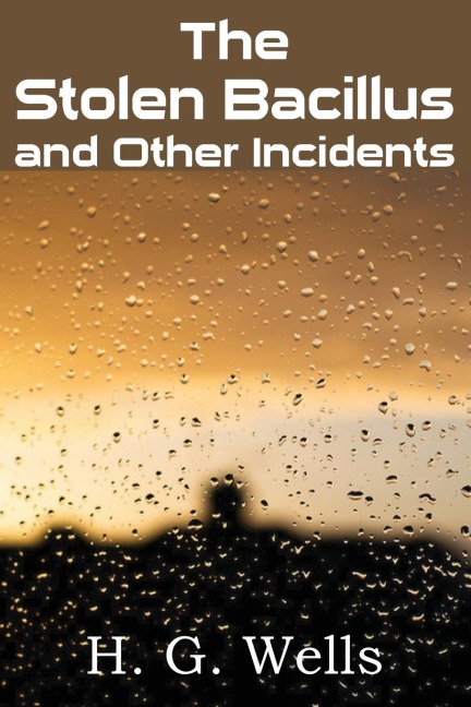 The Stolen Bacillus and Other Incidents - H. G. Wells